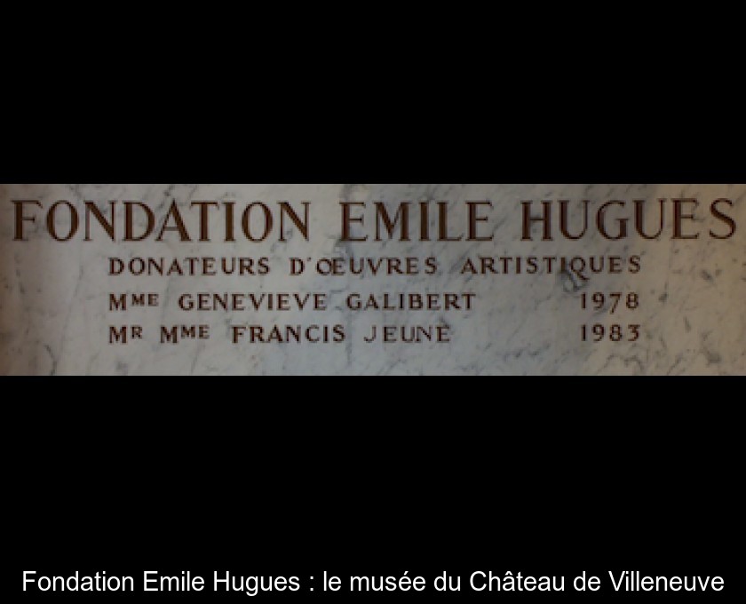 Fondation Emile Hugues : le musée du Château de Villeneuve