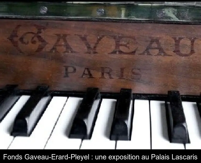 Fonds Gaveau-Erard-Pleyel : une exposition au Palais Lascaris
