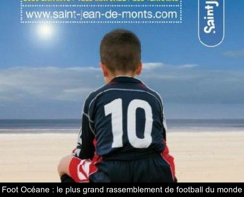Foot Océane : le plus grand rassemblement de football du monde Foot Océane : le plus grand rassemblement de football du monde