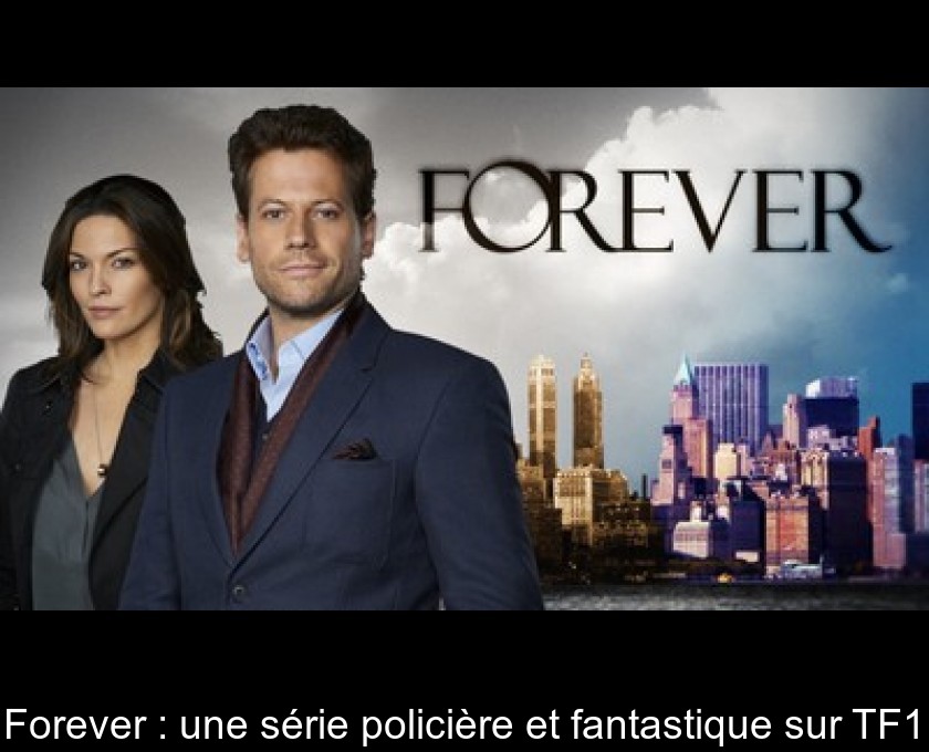 Forever : une série policière et fantastique sur TF1 Forever : une série policière et fantastique sur TF1