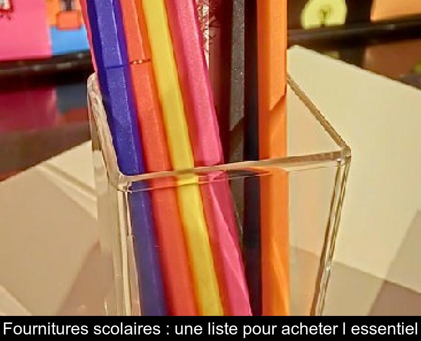 Fournitures scolaires : une liste pour acheter l'essentiel Fournitures scolaires : une liste pour acheter l'essentiel