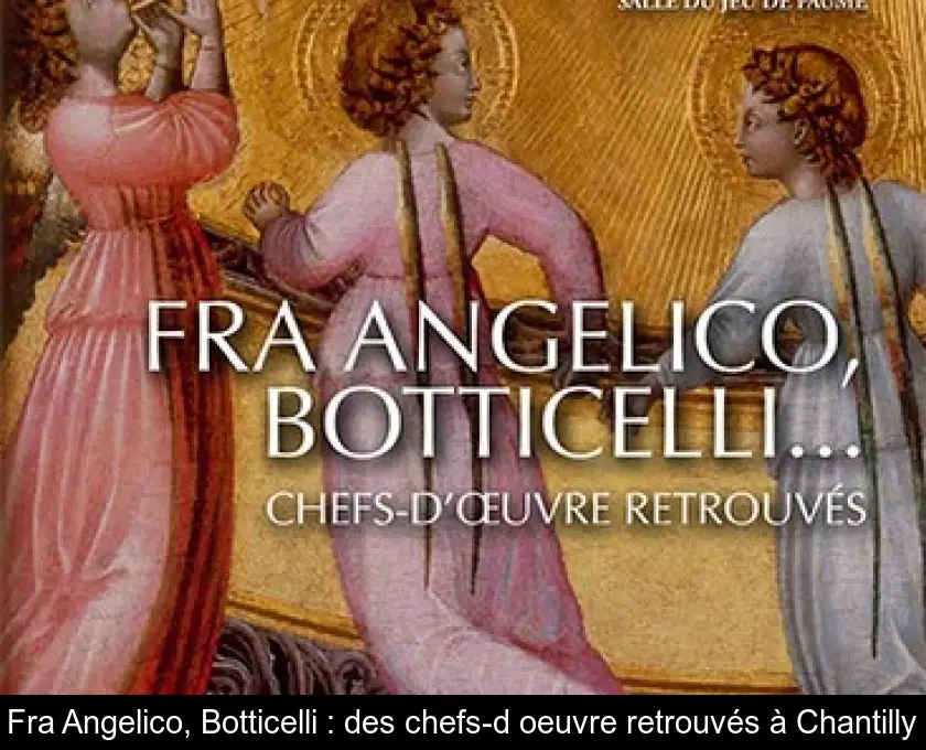 Fra Angelico, Botticelli : des chefs-d'oeuvre retrouvés à Chantilly