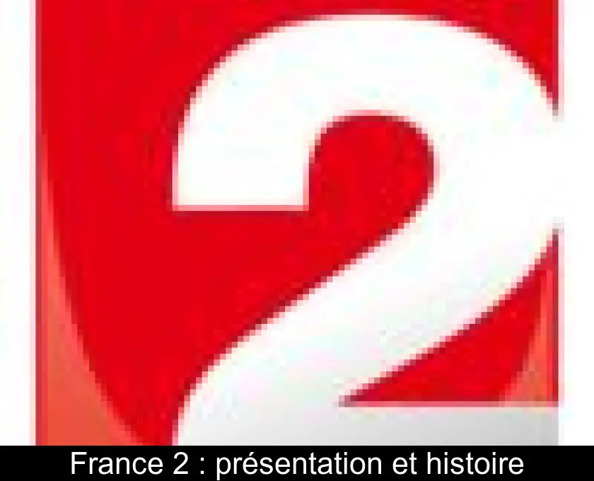 France 2 : présentation et histoire