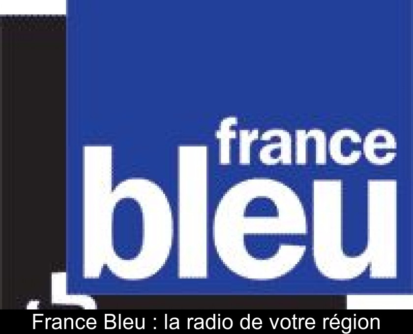 France Bleu : la radio de votre région France Bleu : la radio de votre région