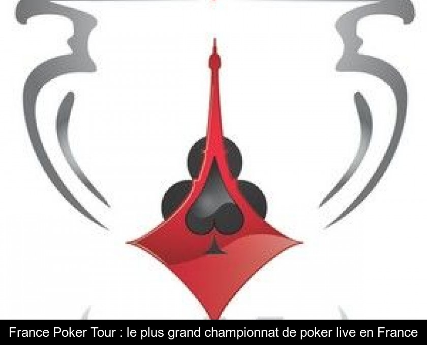 France Poker Tour : le plus grand championnat de poker live en France France Poker Tour : le plus grand championnat de poker live en France