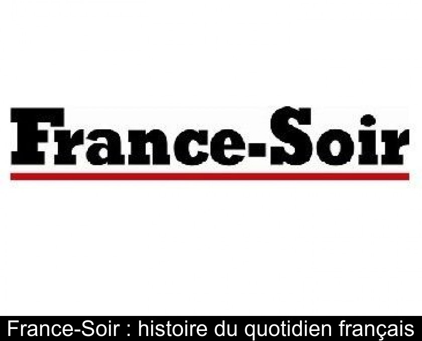 France-Soir : histoire du quotidien français France-Soir : histoire du quotidien français