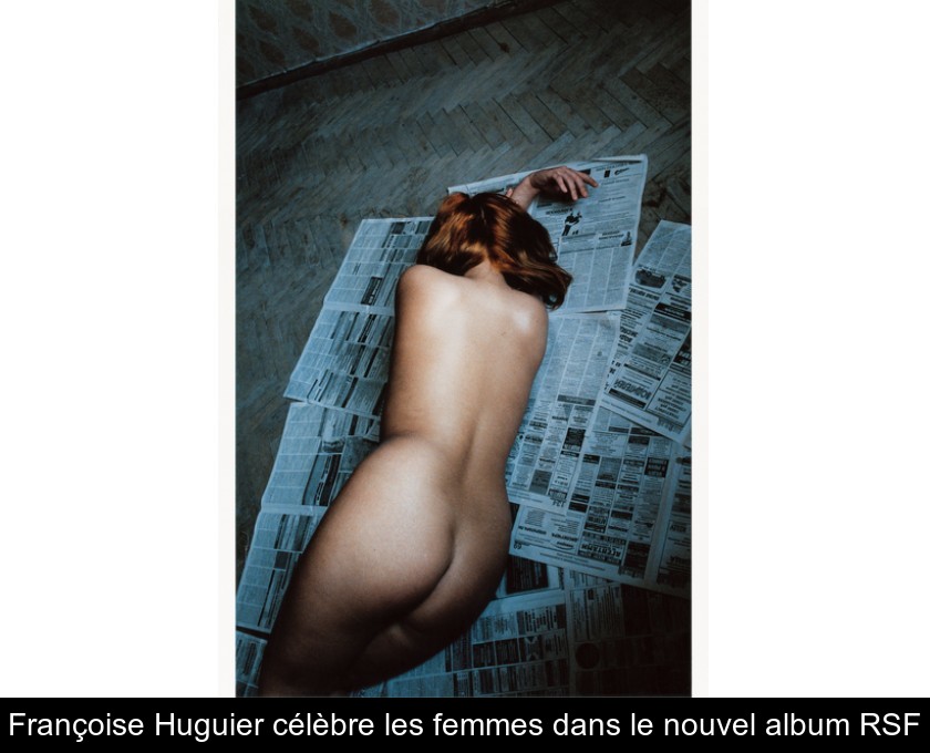 Françoise Huguier célèbre les femmes dans le nouvel album RSF Françoise Huguier célèbre les femmes dans le nouvel album RSF