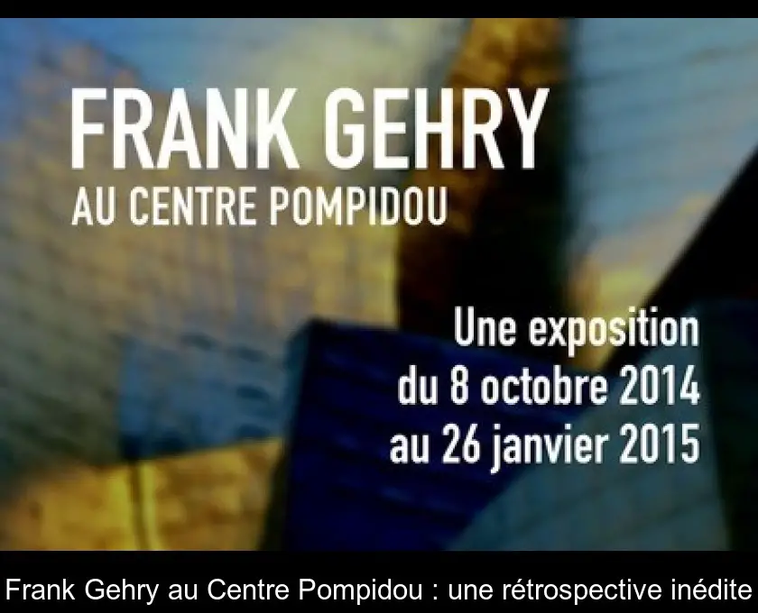 Frank Gehry au Centre Pompidou : une rétrospective inédite