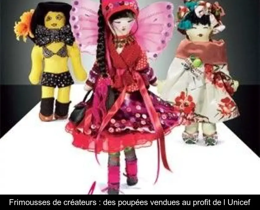Frimousses de créateurs : des poupées vendues au profit de l'Unicef