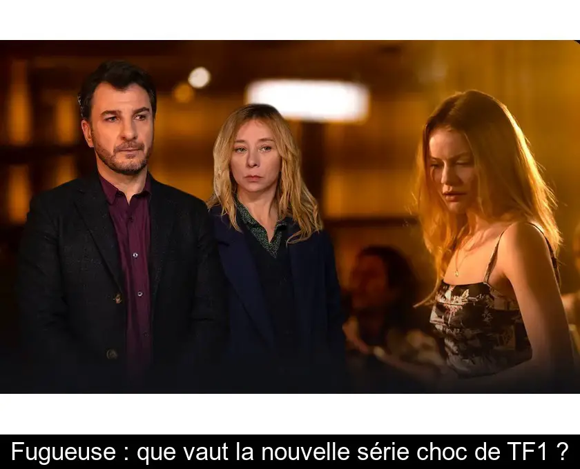 Fugueuse : que vaut la nouvelle série choc de TF1 ?