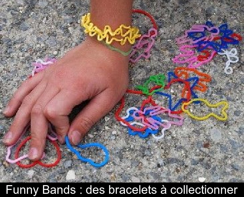 Funny Bands : des bracelets à collectionner Funny Bands : des bracelets à collectionner