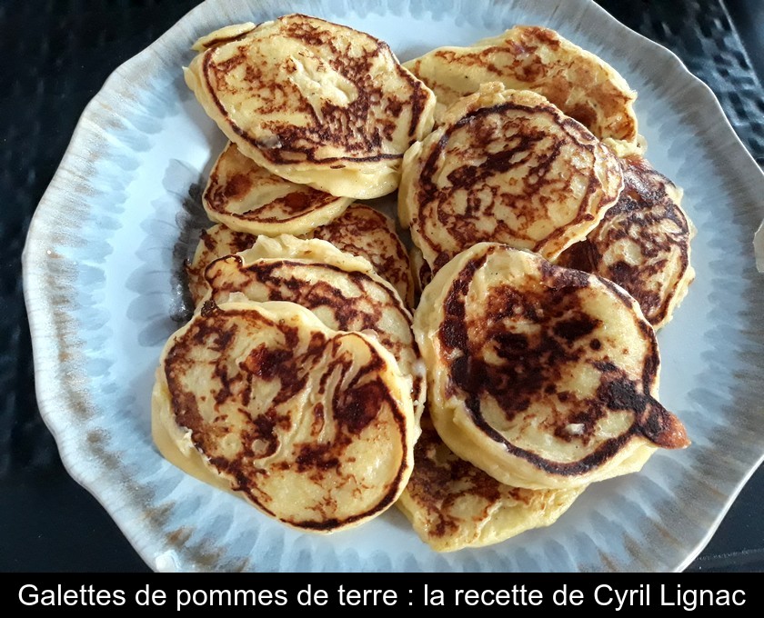 Galettes de pommes de terre : la recette de Cyril Lignac Galettes de pommes de terre : la recette de Cyril Lignac