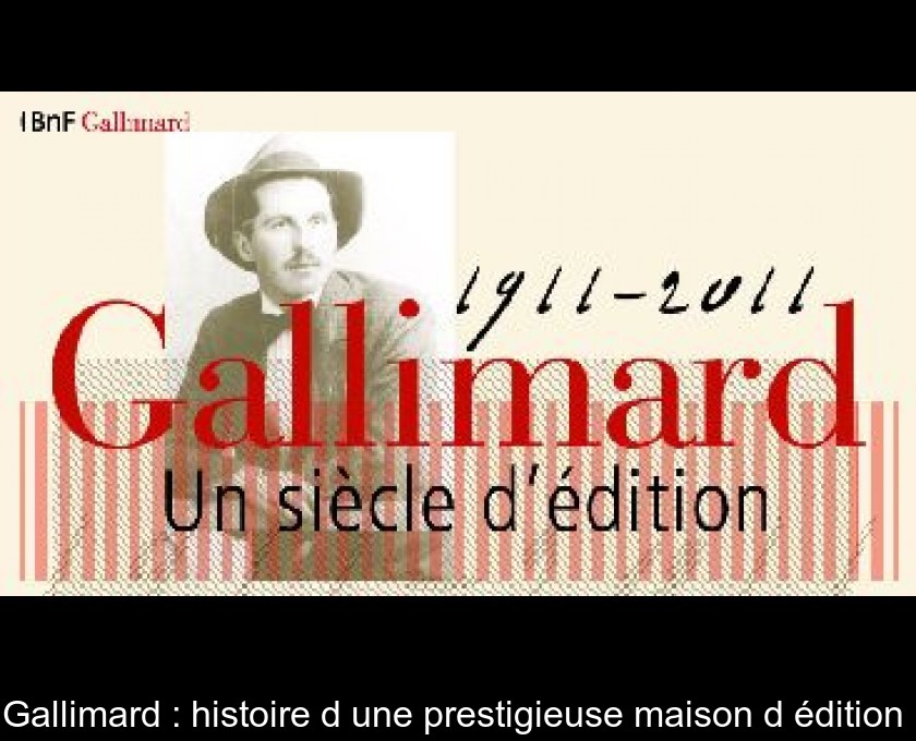 Gallimard : histoire d'une prestigieuse maison d'édition Gallimard : histoire d'une prestigieuse maison d'édition