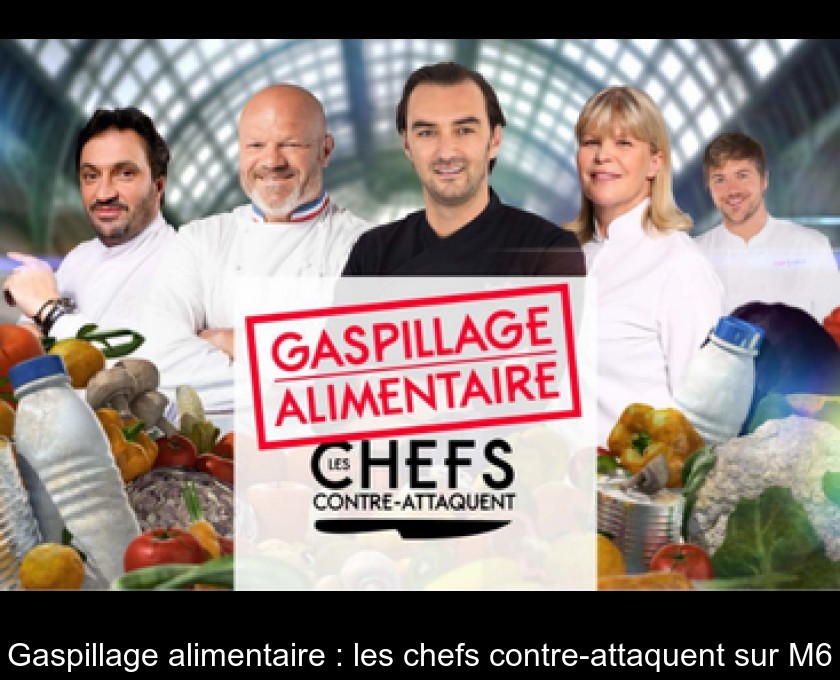 Gaspillage alimentaire : les chefs contre-attaquent sur M6 Gaspillage alimentaire : les chefs contre-attaquent sur M6