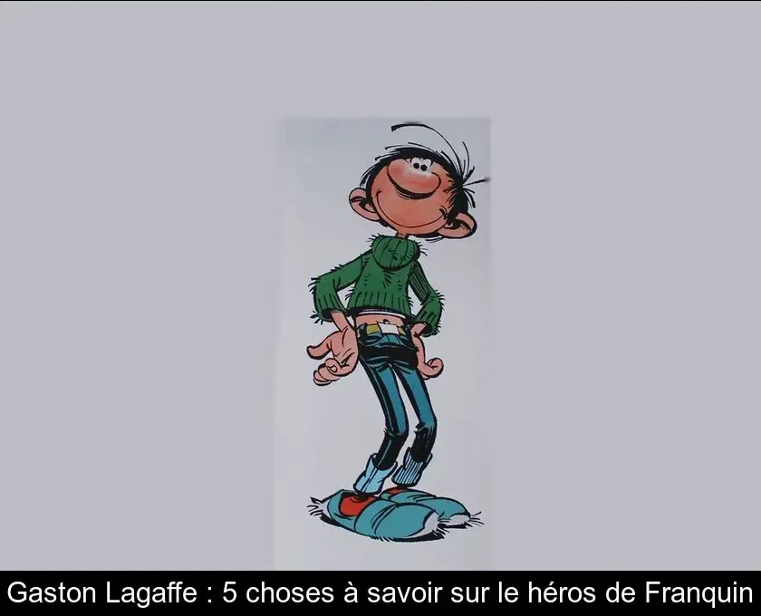 Gaston Lagaffe : 5 choses à savoir sur le héros de Franquin