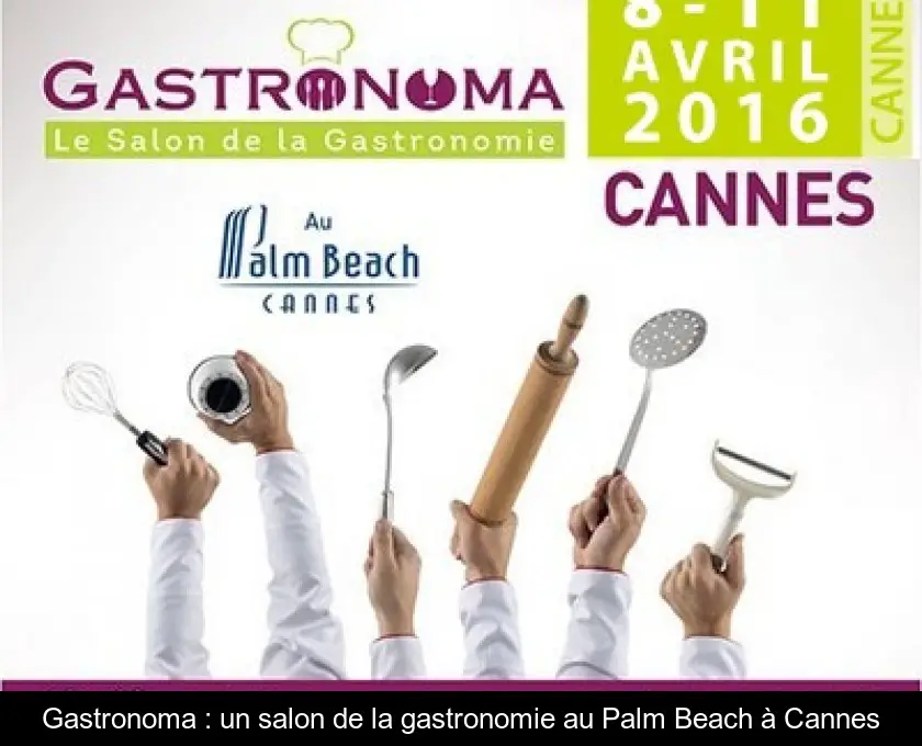 Gastronoma : un salon de la gastronomie au Palm Beach à Cannes