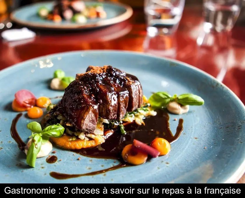 Gastronomie : 3 choses à savoir sur le repas à la française