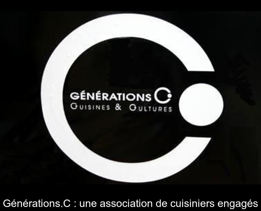 Générations.C : une association de cuisiniers engagés Générations.C : une association de cuisiniers engagés