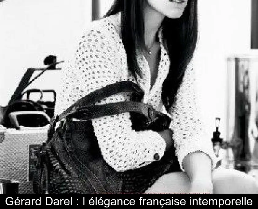 Gérard Darel : l'élégance française intemporelle