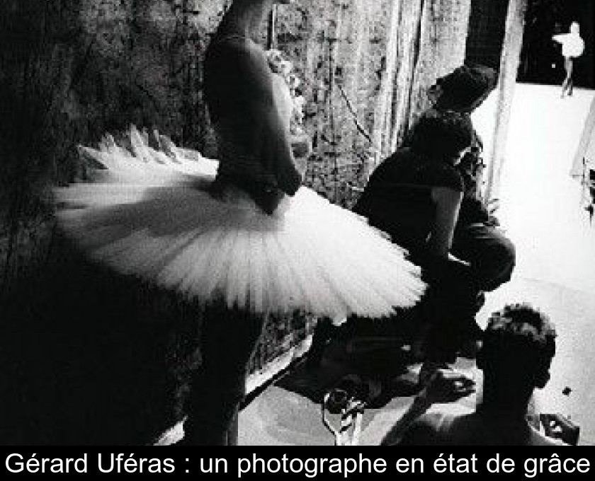 Gérard Uféras : un photographe en état de grâce Gérard Uféras : un photographe en état de grâce