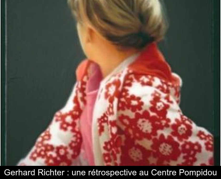 Gerhard Richter : une rétrospective au Centre Pompidou Gerhard Richter : une rétrospective au Centre Pompidou