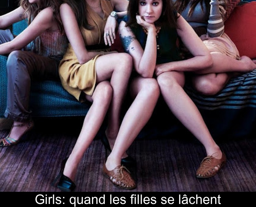 Girls: quand les filles se lâchent Girls: quand les filles se lâchent