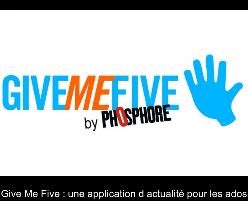 Give Me Five : une application d'actualité pour les ados