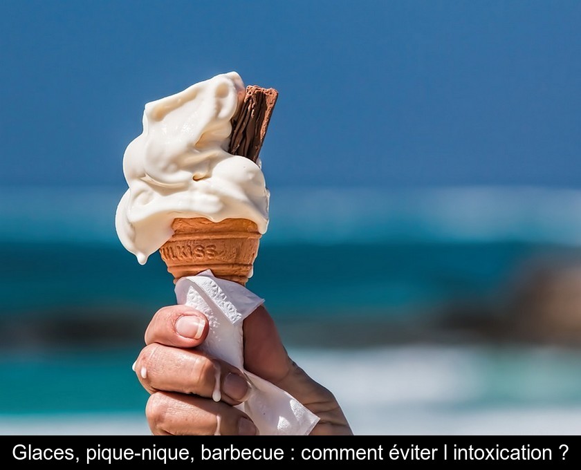 Glaces, pique-nique, barbecue : comment éviter l'intoxication ?