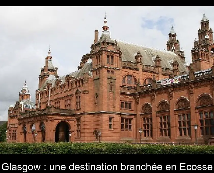 Glasgow : une destination branchée en Ecosse