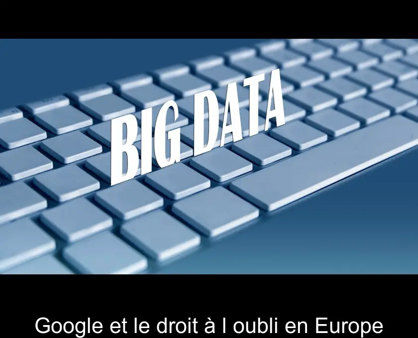 Google et le droit à l'oubli en Europe