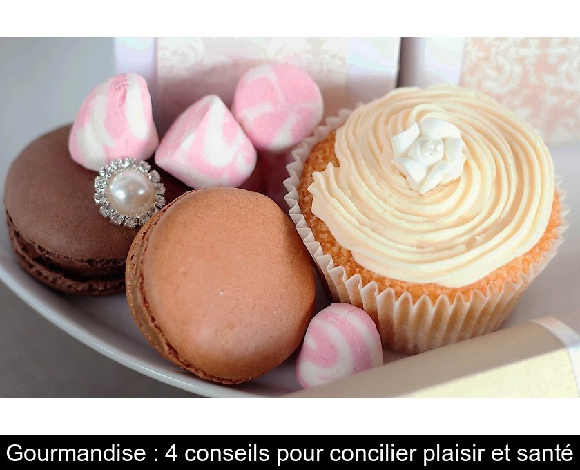 Gourmandise : 4 conseils pour concilier plaisir et santé Gourmandise : 4 conseils pour concilier plaisir et santé