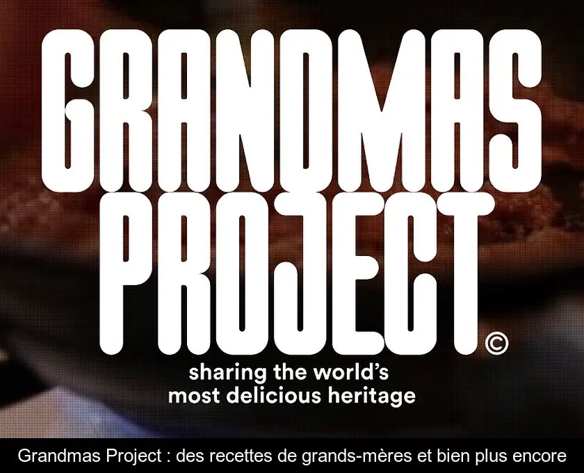 Grandmas Project : des recettes de grands-mères et bien plus encore