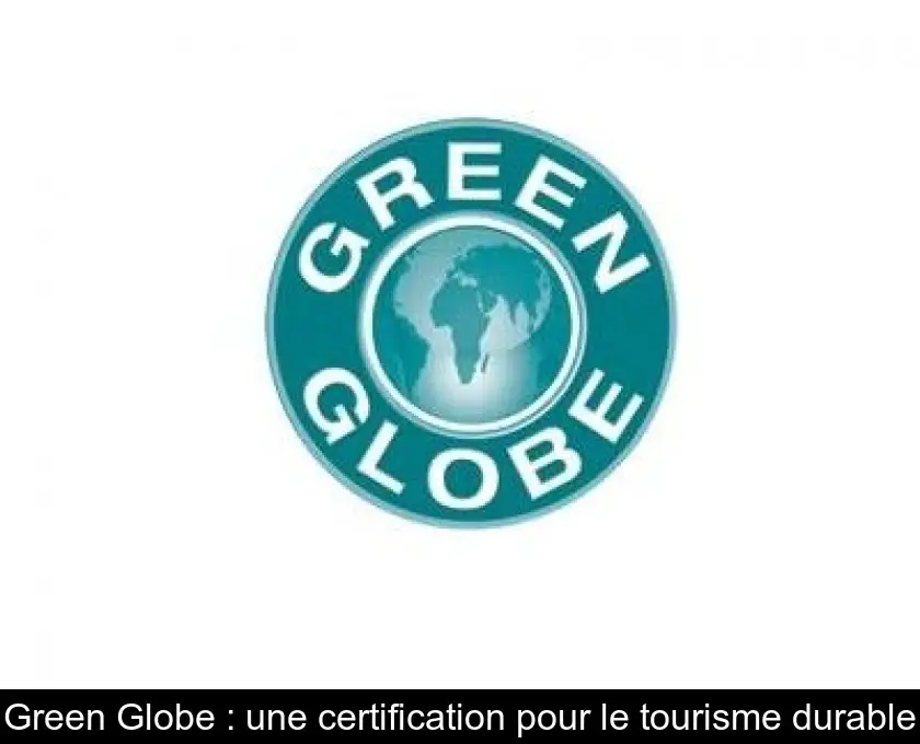 Green Globe : une certification pour le tourisme durable