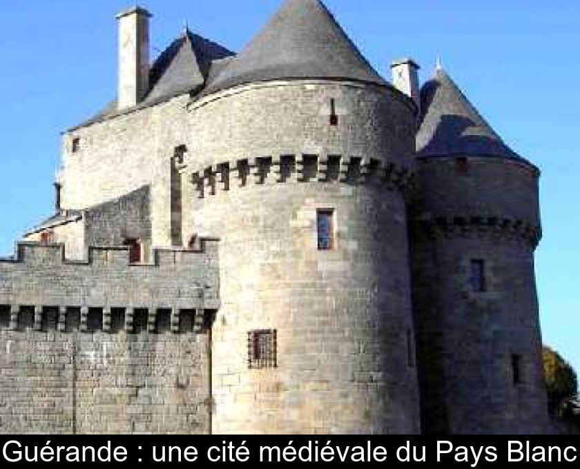 Guérande : une cité médiévale du Pays Blanc Guérande : une cité médiévale du Pays Blanc