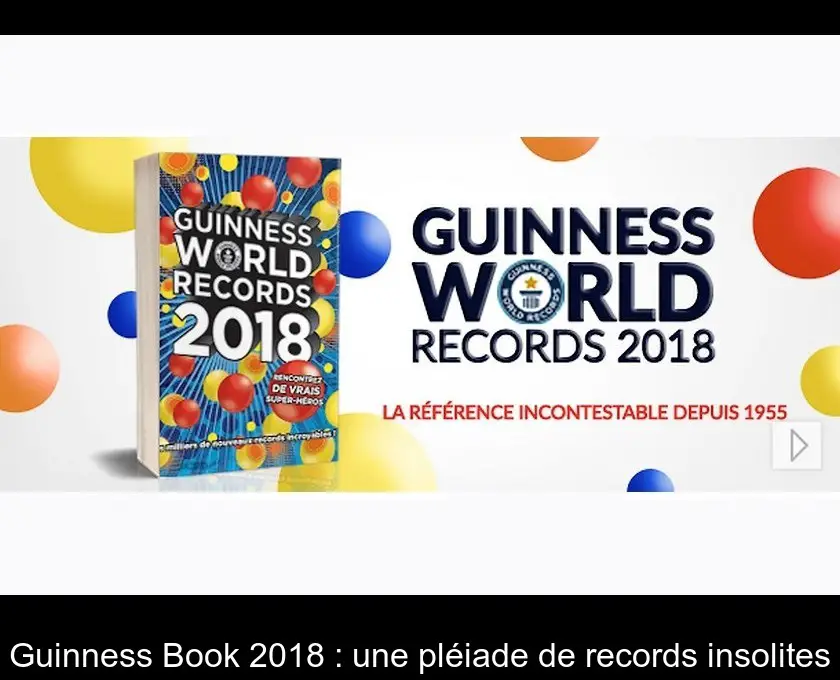 Guinness Book 2018 : une pléiade de records insolites