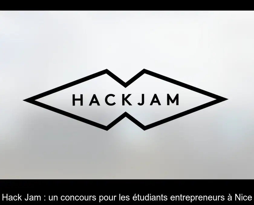 Hack Jam : un concours pour les étudiants entrepreneurs à Nice