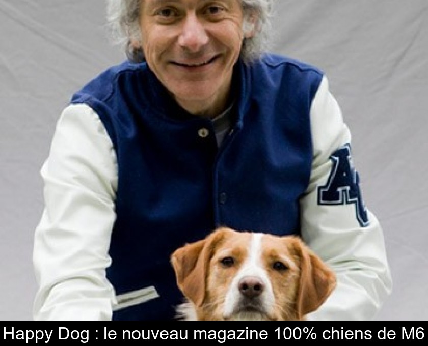 Happy Dog : le nouveau magazine 100% chiens de M6