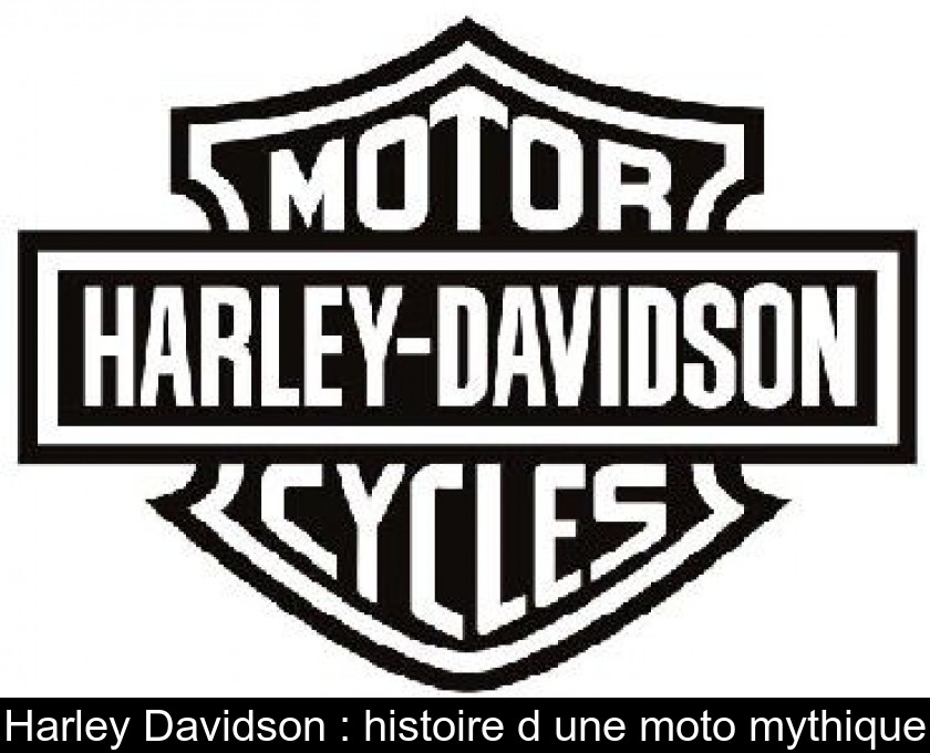 Harley Davidson : histoire d'une moto mythique Harley Davidson : histoire d'une moto mythique