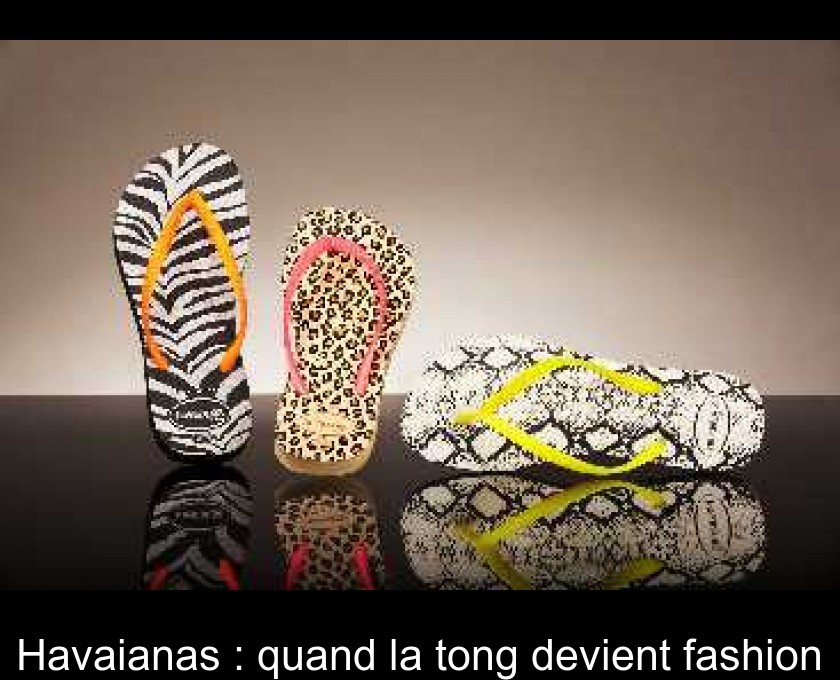 Havaianas : quand la tong devient fashion