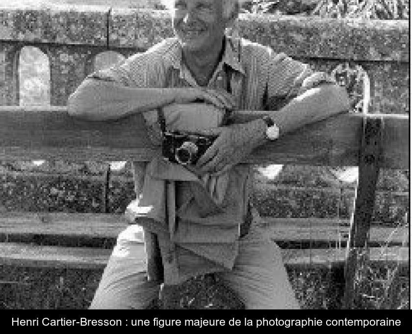 Henri Cartier-Bresson : une figure majeure de la photographie contemporaine Henri Cartier-Bresson : une figure majeure de la photographie contemporaine