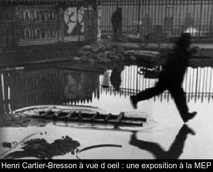 Henri Cartier-Bresson à vue d'oeil : une exposition à la MEP Henri Cartier-Bresson à vue d'oeil : une exposition à la MEP