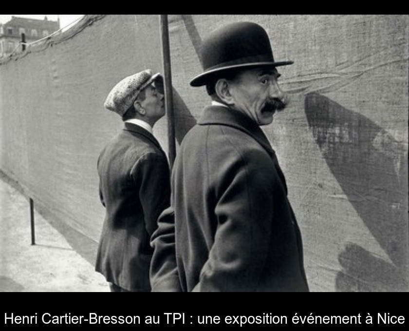 Henri Cartier-Bresson au TPI : une exposition événement à Nice
