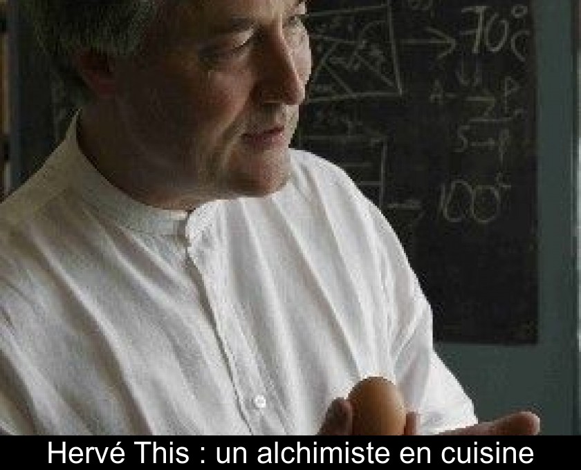 Hervé This : un alchimiste en cuisine Hervé This : un alchimiste en cuisine