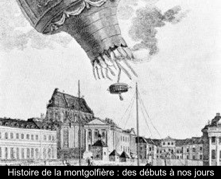 Histoire de la montgolfière : des débuts à nos jours Histoire de la montgolfière : des débuts à nos jours