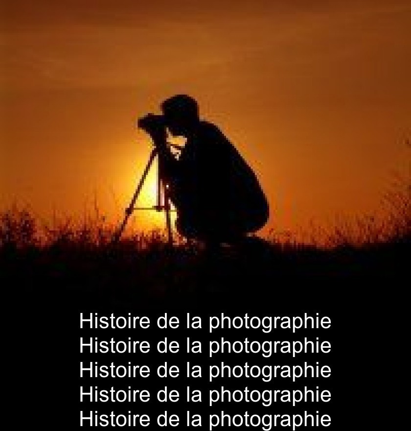 Histoire de la photographie Histoire de la photographie