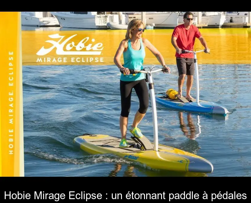 Hobie Mirage Eclipse : un étonnant paddle à pédales