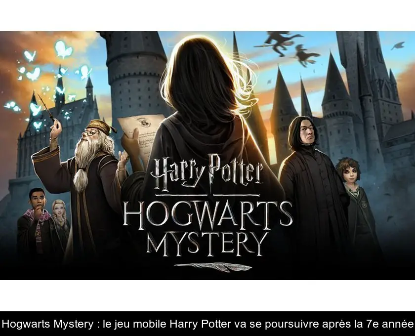 Hogwarts Mystery : le jeu mobile Harry Potter va se poursuivre après la 7e année