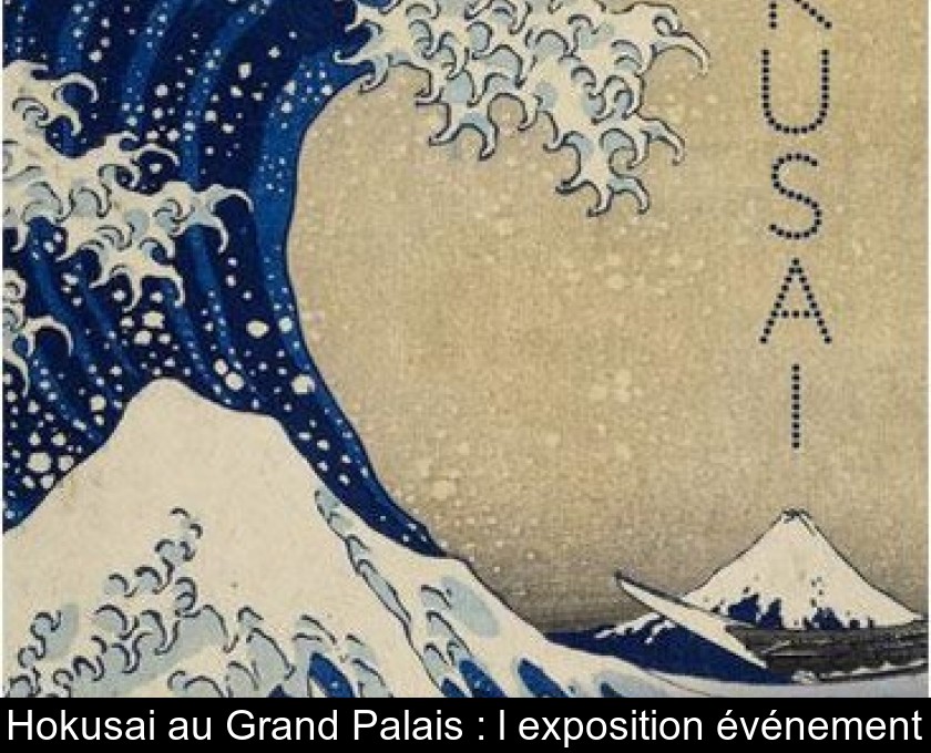 Hokusai au Grand Palais : l'exposition événement