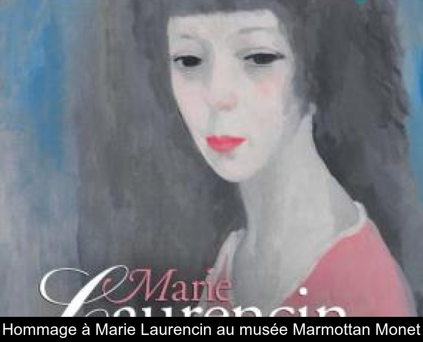Hommage à Marie Laurencin au musée Marmottan Monet Hommage à Marie Laurencin au musée Marmottan Monet