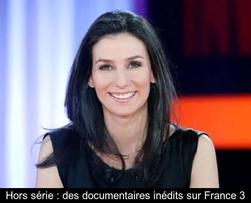 Hors série : des documentaires inédits sur France 3
